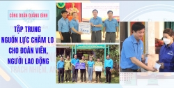 Công đoàn Quảng Bình: Tập trung nguồn lực chăm lo cho đoàn viên, NLĐ