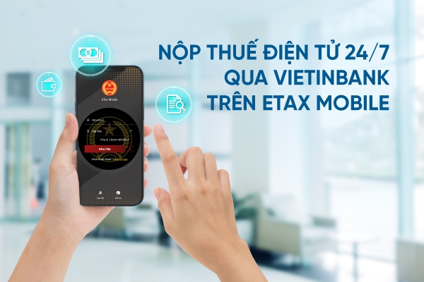 Nộp thuế điện tử 24/7 qua VietinBank trên eTax Mobile Nộp thuế điện tử 24/7 qua VietinBank trên eTax Mobile