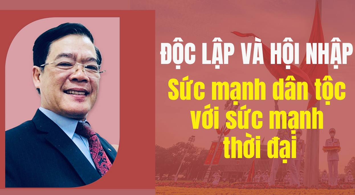Độc lập và hội nhập - Sức mạnh dân tộc với sức mạnh thời đại Độc lập và hội nhập - Sức mạnh dân tộc với sức mạnh thời đại