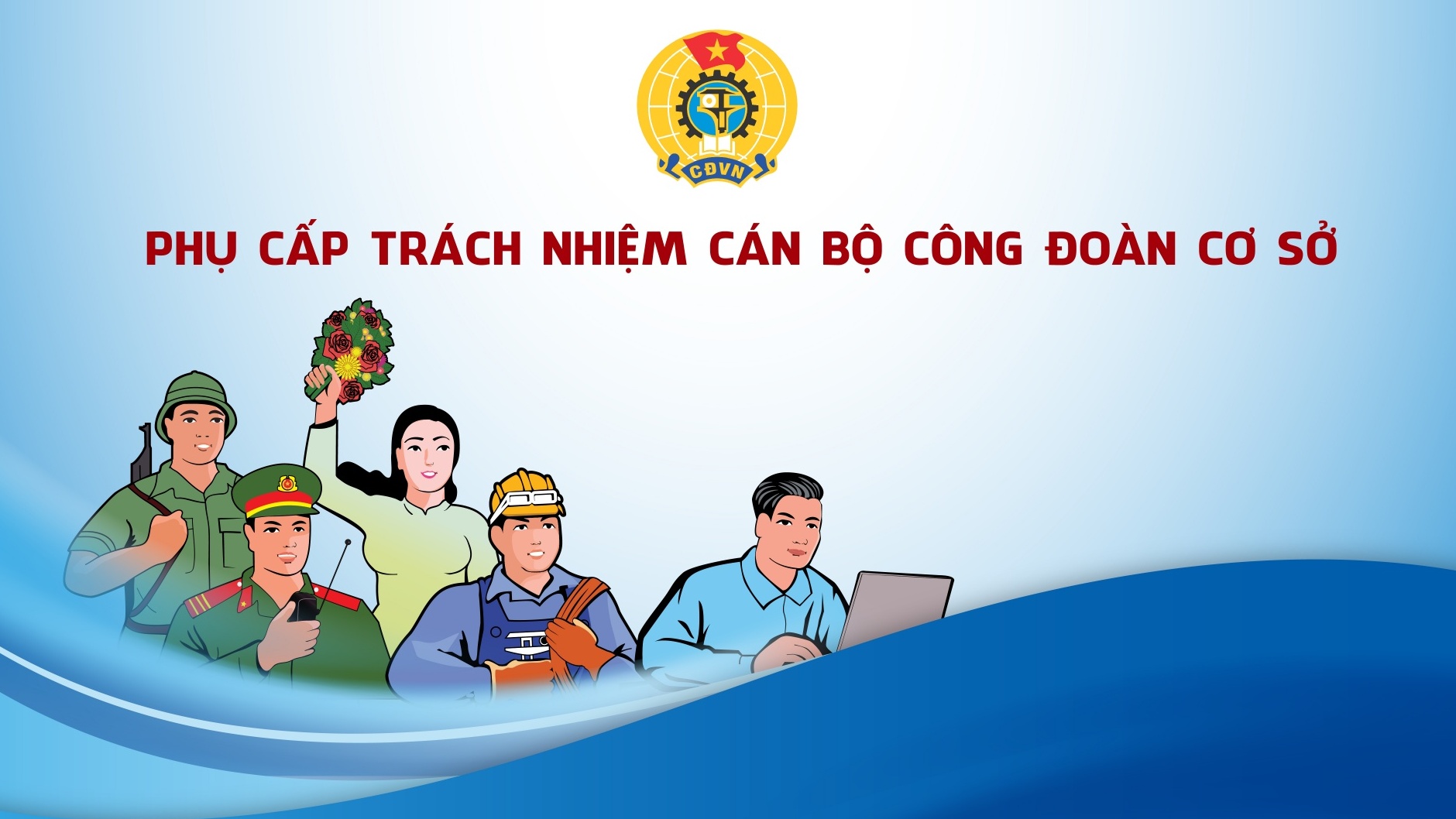 Quy định mới về phụ cấp trách nhiệm đối với cán bộ công đoàn cơ sở