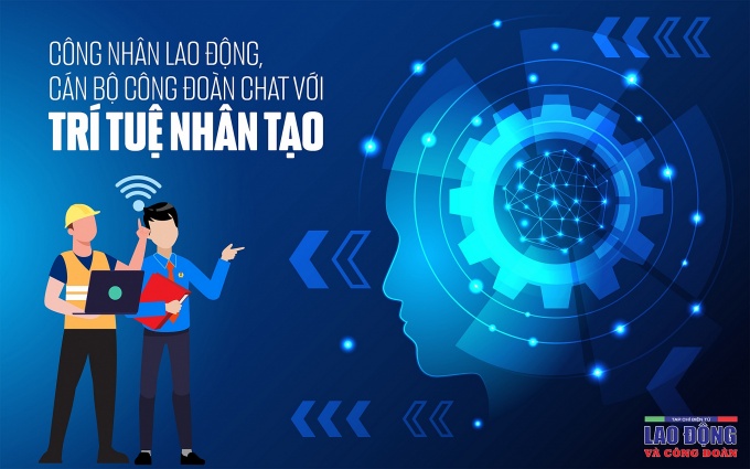 Công nhân lao động, cán bộ công đoàn chat với trí tuệ nhân tạo Công nhân lao động, cán bộ công đoàn chat với trí tuệ nhân tạo