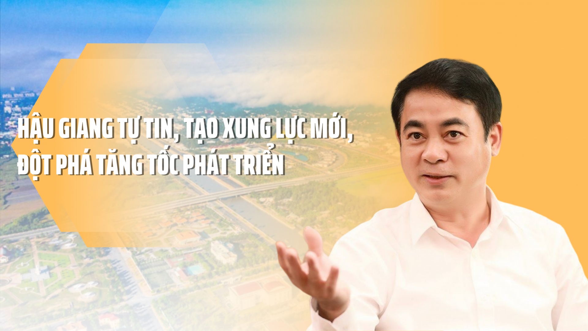 Hậu Giang tự tin, tạo xung lực mới, đột phá tăng tốc phát triển