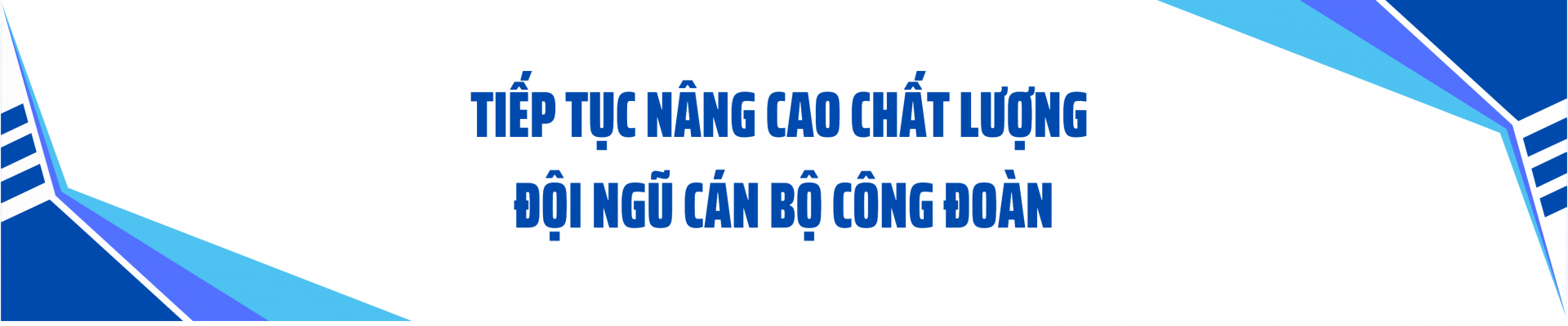 Tiếp tục xây dựng đội ngũ công đoàn vững mạnh trong nhiệm kỳ mới Tiếp tục xây dựng đội ngũ công đoàn vững mạnh trong nhiệm kỳ mới