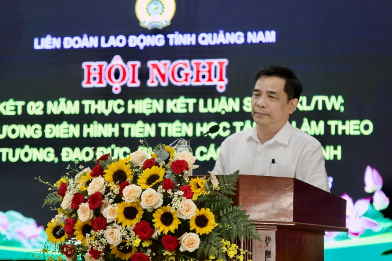 Phó Bí thư Thường trực Tỉnh uỷ Quảng Nam Lê Văn Dũng:  “Công đoàn phải lấy sự chăm lo, bảo vệ người lao động làm thước đo”