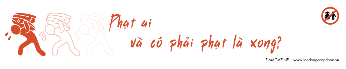 Vấn nạn trục lợi lao động chưa thành niên - Kỳ 4: Vì sao vi phạm pháp luật dễ dàng? Vấn nạn trục lợi lao động chưa thành niên - Kỳ 4: Vì sao vi phạm pháp luật dễ dàng?