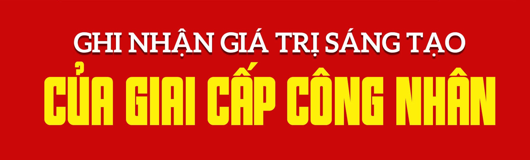 Đảng, Nhà nước luôn dành sự quan tâm đặc biệt tới giai cấp công nhân
