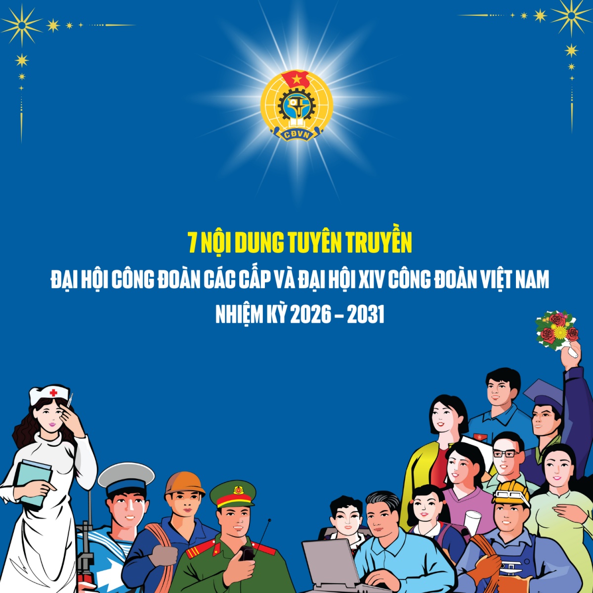7 nội dung tuyên truyền Đại hội Công đoàn các cấp và Đại hội XIV Công đoàn Việt Nam nhiệm kỳ 2026 - 2031