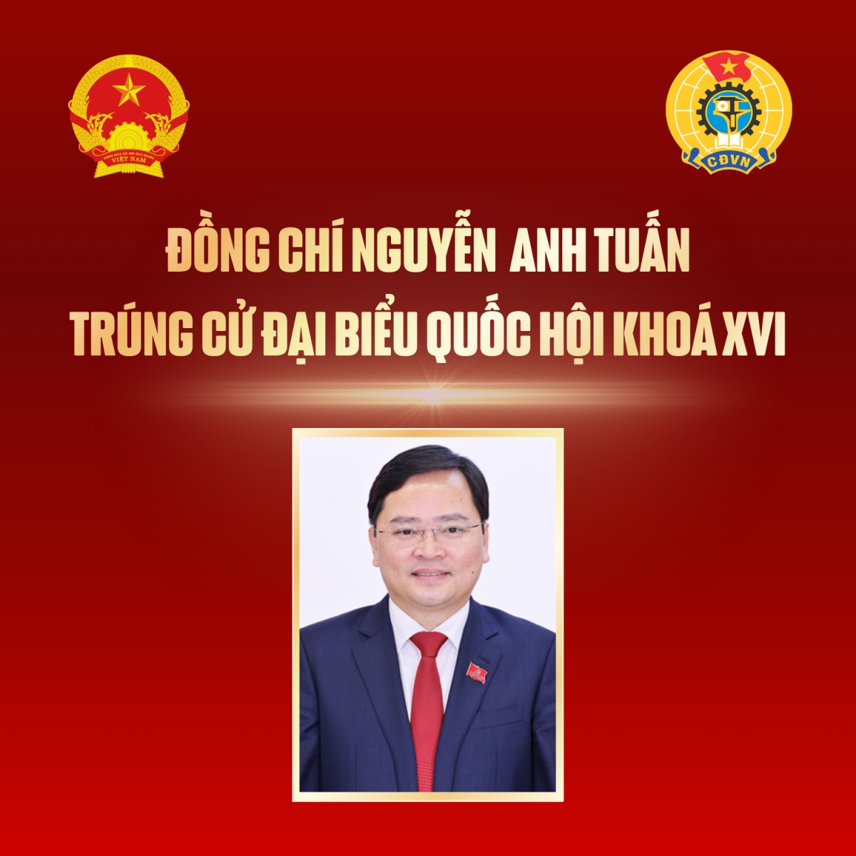 Đồng chí Nguyễn Anh Tuấn - Chủ tịch Tổng LĐLĐ Việt Nam trúng cử Đại biểu Quốc hội khoá XVI