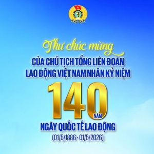 Thư chúc mừng của Chủ tịch Tổng LĐLĐ Việt Nam nhân kỷ niệm 140 năm Ngày Quốc tế Lao động