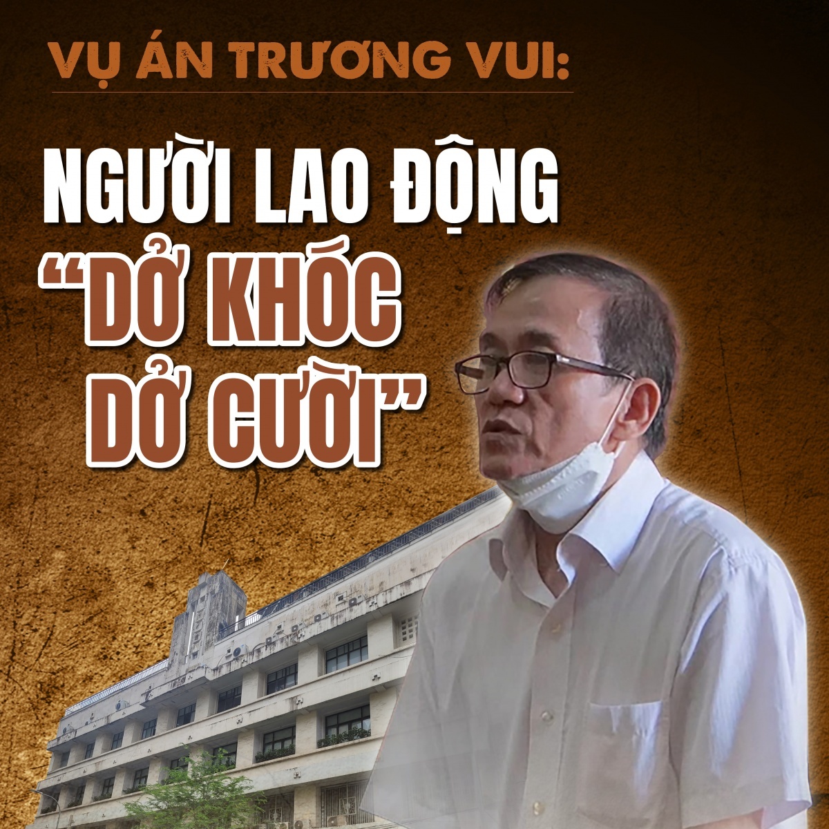 Vụ án Trương Vui:  Người lao động “dở khóc dở cười”