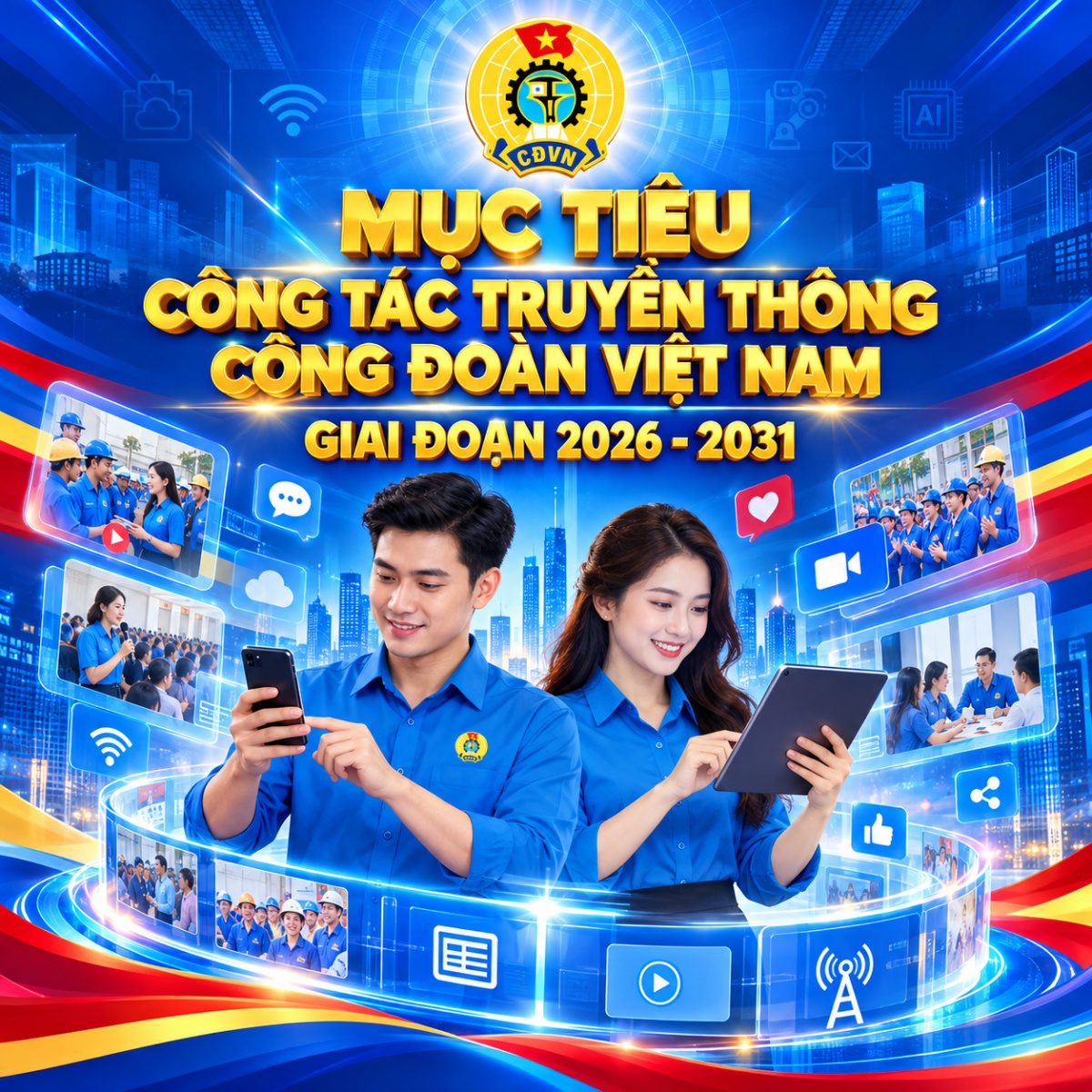Mục tiêu công tác truyền thông Công đoàn Việt Nam giai đoạn 2026-2031