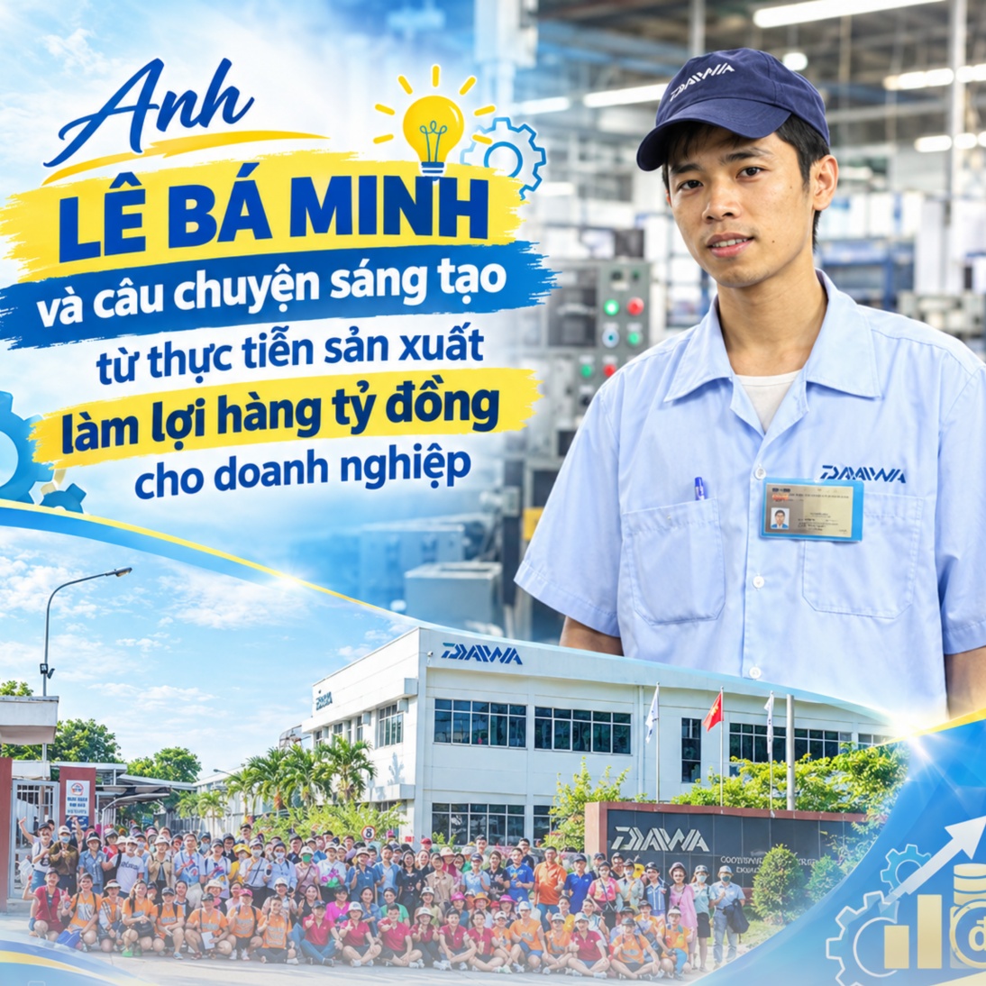 Anh Lê Bá Minh và câu chuyện sáng tạo từ thực tiễn sản xuất làm lợi hàng tỷ đồng cho doanh nghiệp