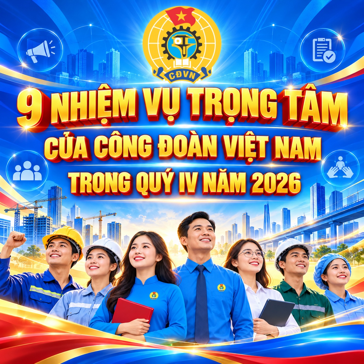 9 nhiệm vụ trọng tâm của Công đoàn Việt Nam trong Quý IV năm 2026