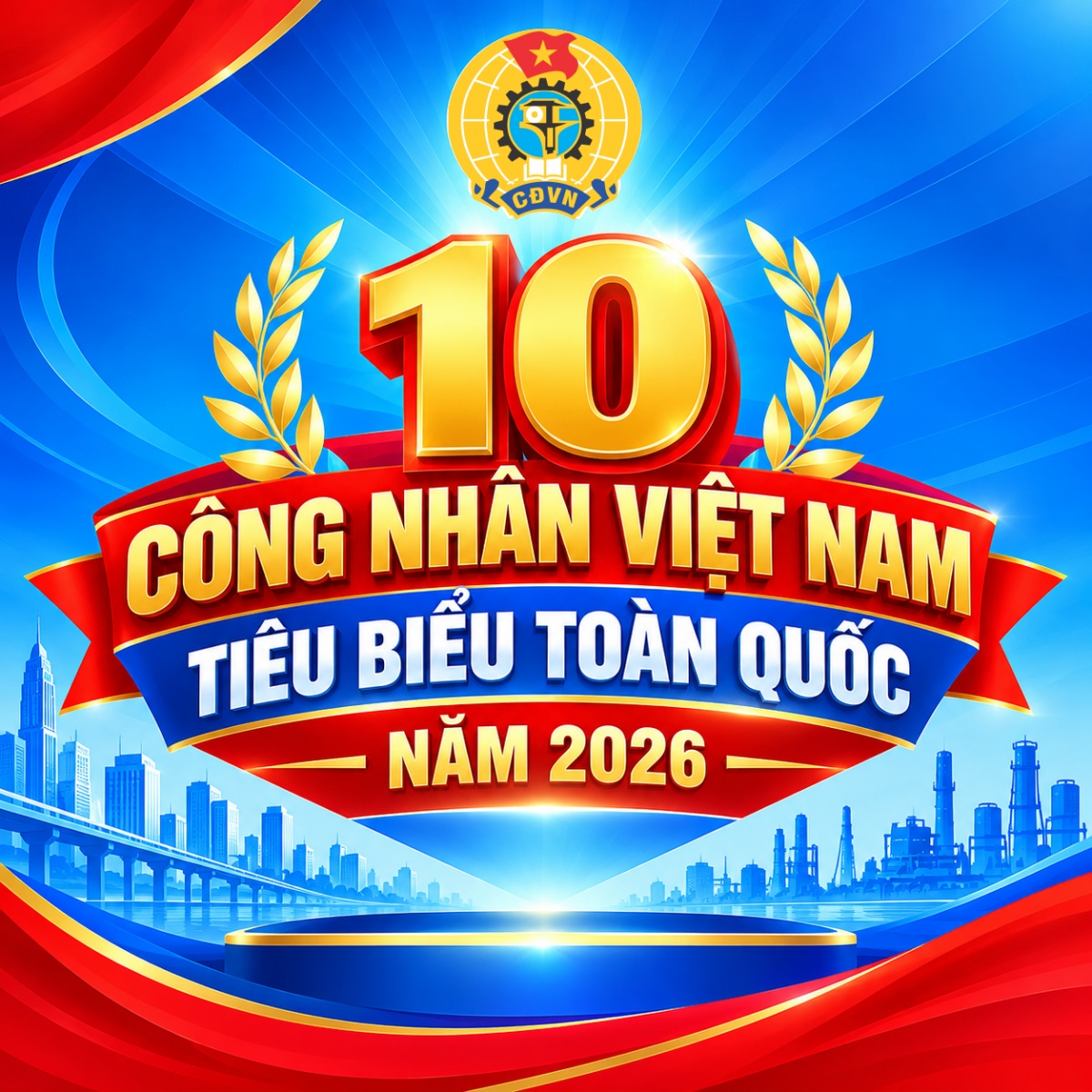 Chân dung 10 công nhân Việt Nam tiêu biểu toàn quốc năm 2026