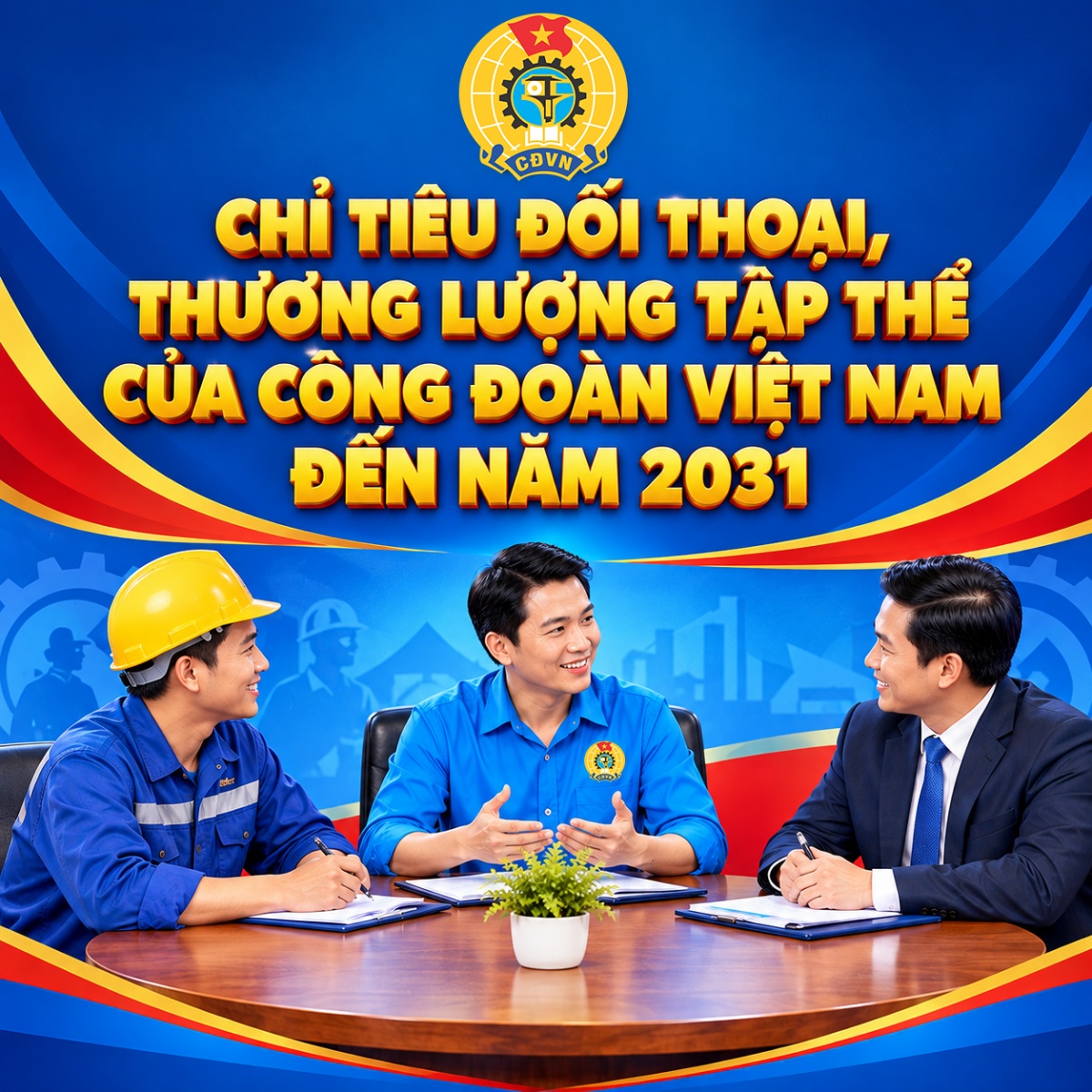 Chỉ tiêu đối thoại, thương lượng tập thể của Công đoàn Việt Nam đến năm 2031
