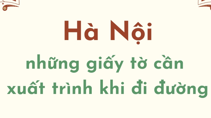 Hà Nội siết chặt kiểm soát: Người đi đường cần xuất trình những giấy tờ gì