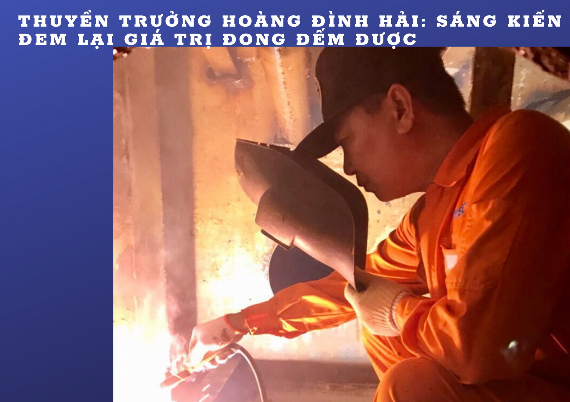 Thuyền trưởng Hoàng Đình Hải: Sáng kiến đem lại giá trị đong đếm được Thuyền trưởng Hoàng Đình Hải: Sáng kiến đem lại giá trị đong đếm được