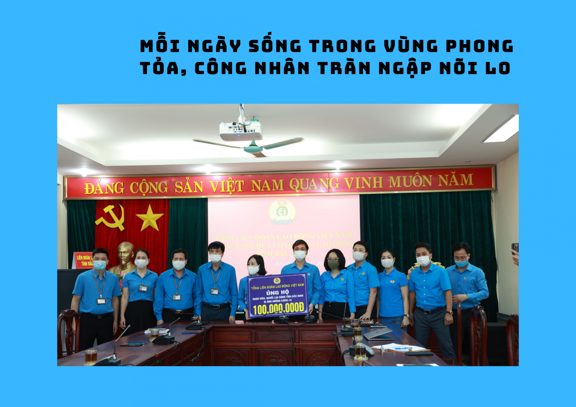 Mỗi ngày sống trong vùng phong tỏa, công nhân ngập tràn nỗi lo