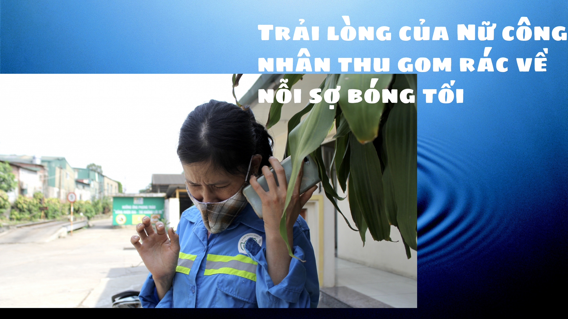 Nữ công nhân gom rác và nỗi sợ hãi trong đêm giãn cách