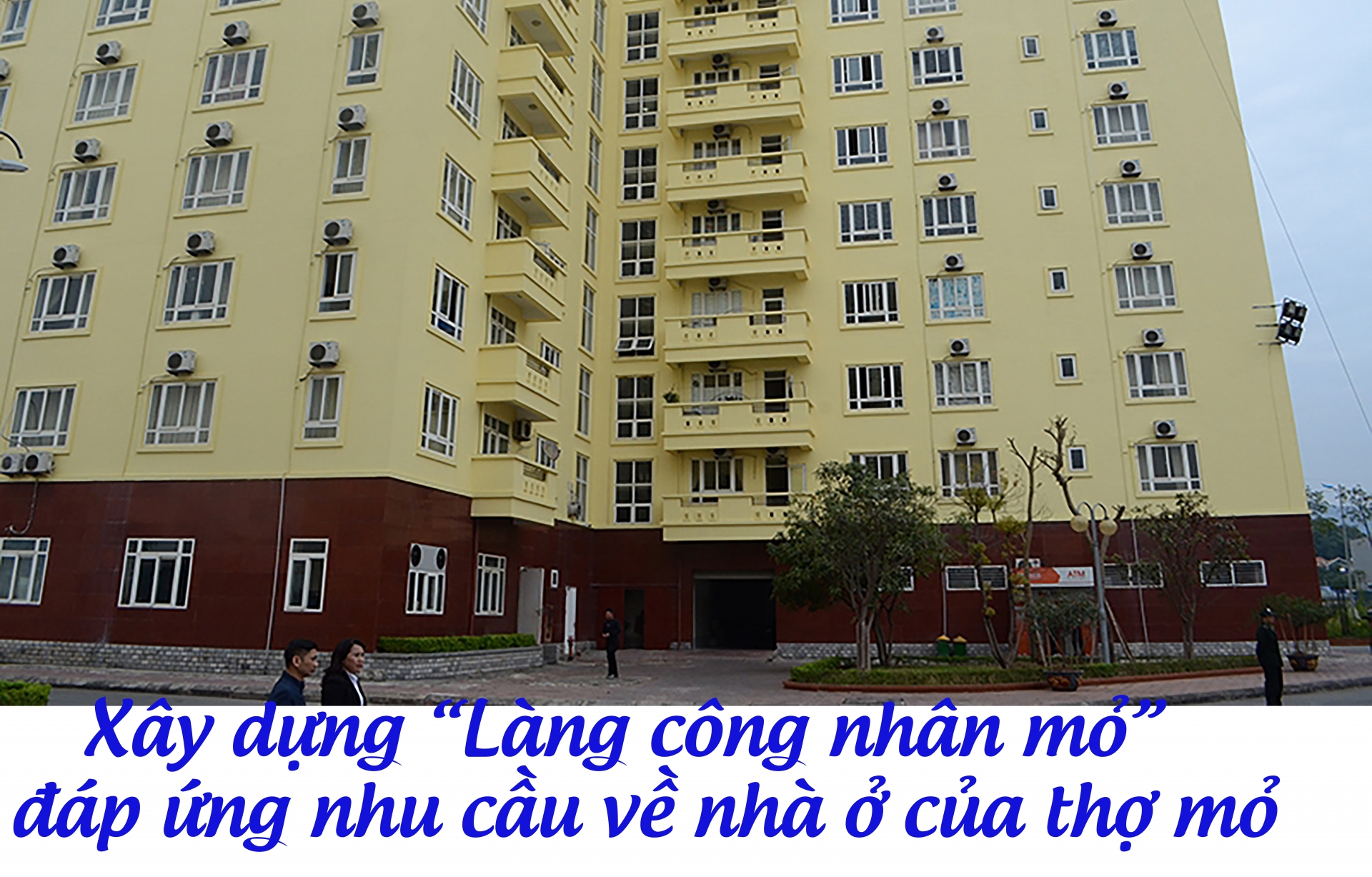 Xây dựng “Làng công nhân mỏ” - đáp ứng nhu cầu về nhà ở của thợ mỏ Xây dựng “Làng công nhân mỏ” - đáp ứng nhu cầu về nhà ở của thợ mỏ