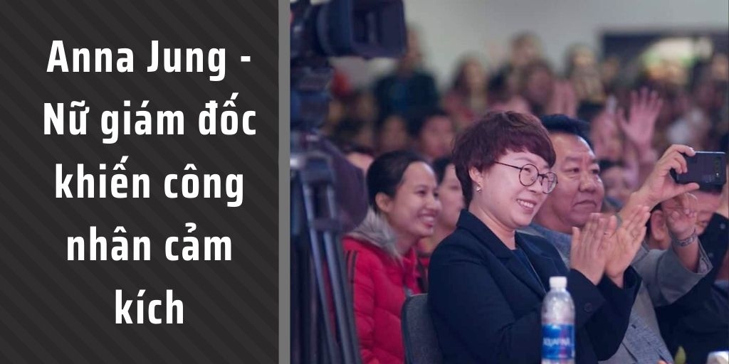 Anna Jung - Nữ giám đốc khiến công nhân cảm kích Anna Jung - Nữ giám đốc khiến công nhân cảm kích