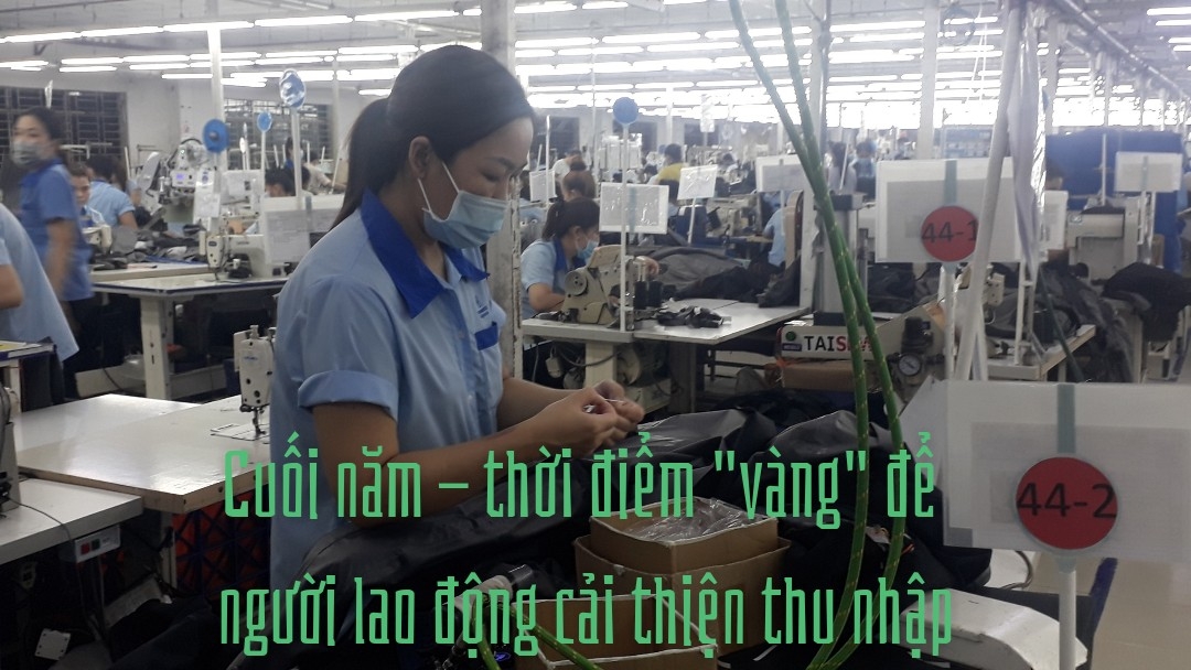 Cuối năm - thời điểm “vàng” để người lao động cải thiện thu nhập Cuối năm - thời điểm “vàng” để người lao động cải thiện thu nhập
