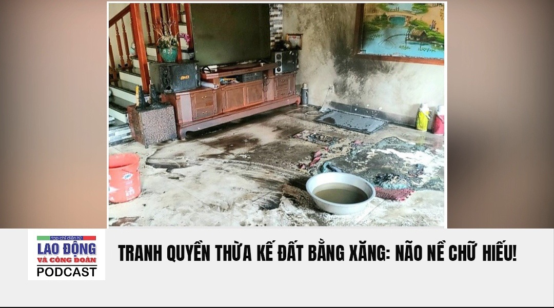 Podcast Cà phê tối: Tranh quyền thừa kế đất bằng xăng - não nề chữ hiếu!