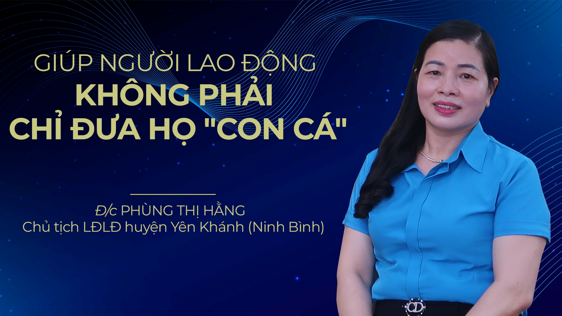 Talk Công đoàn: Giúp người lao động, không phải chỉ đưa họ “con cá”