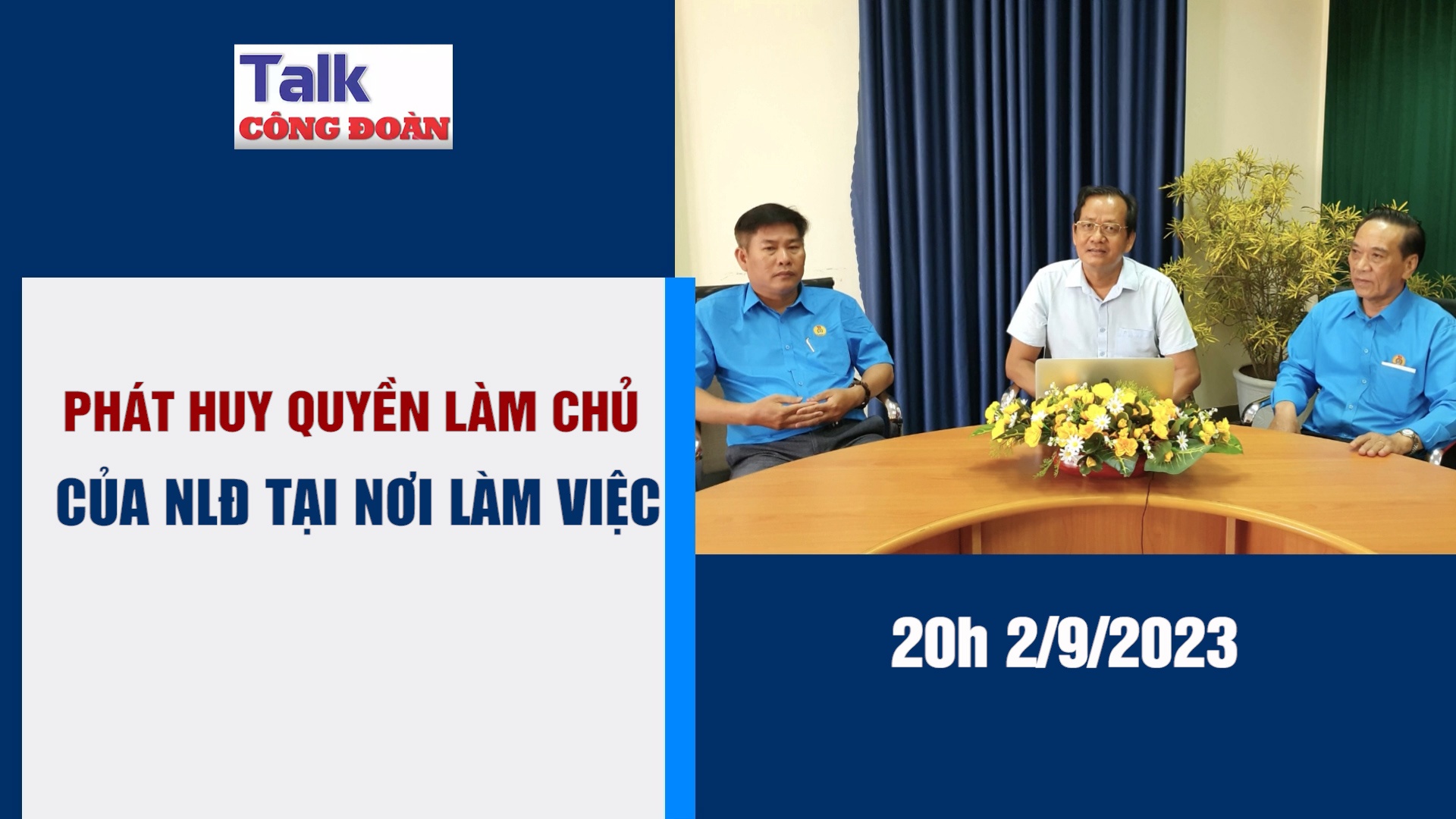 Đón xem Talk Công đoàn: Phát huy quyền làm chủ của NLĐ tại nơi làm việc
