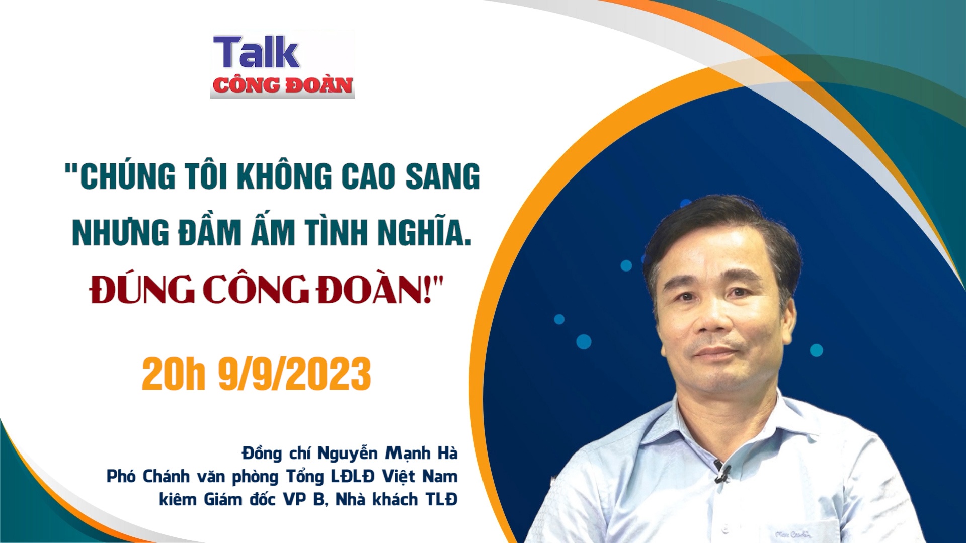 Đón xem Talk Công đoàn: "Chúng tôi không cao sang nhưng đầm ấm tình nghĩa. Đúng công đoàn!"