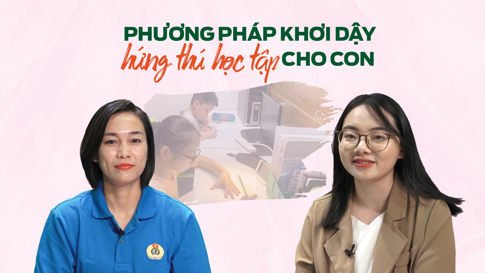 Muôn nẻo yêu thương số 9: Phương pháp khơi dậy hứng thú học tập cho con