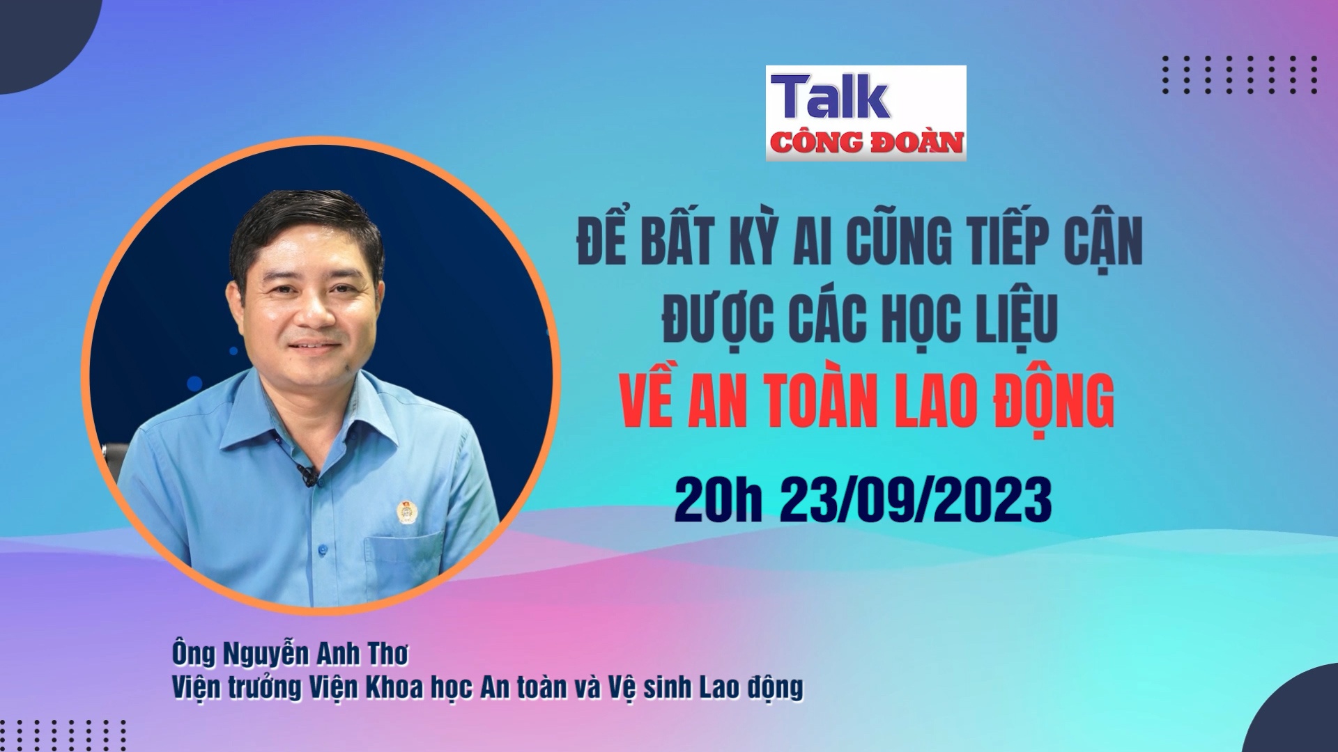 Đón xem Talk Công đoàn: Để bất kỳ ai cũng tiếp cận được các học liệu về an toàn lao động