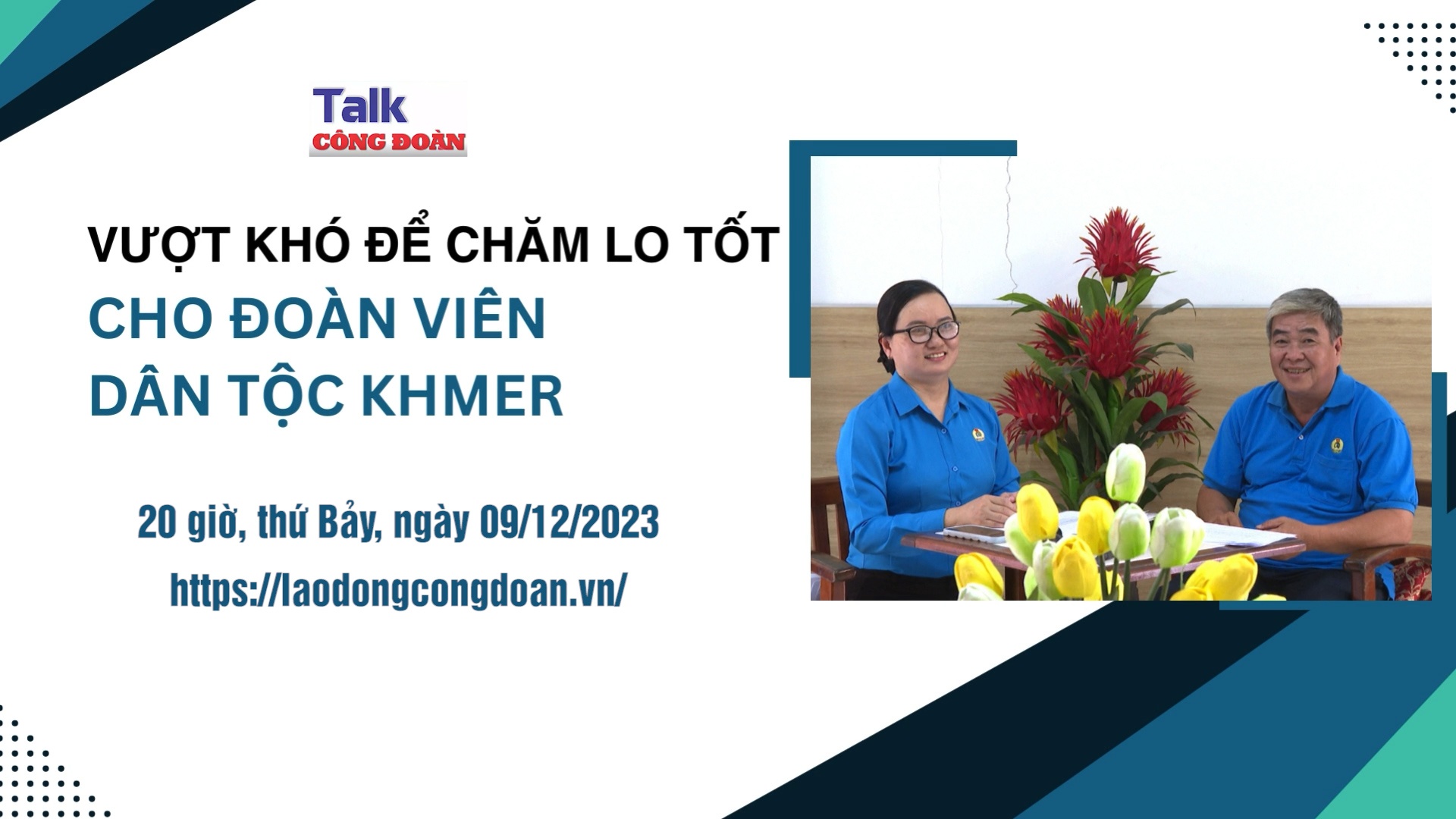 Đón xem Talk Công đoàn: Vượt khó để chăm lo tốt cho người lao động dân tộc Khmer