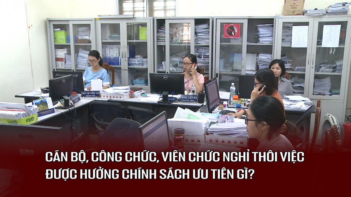 Cán bộ công chức, viên chức nghỉ thôi việc được hưởng chính sách ưu tiên gì?