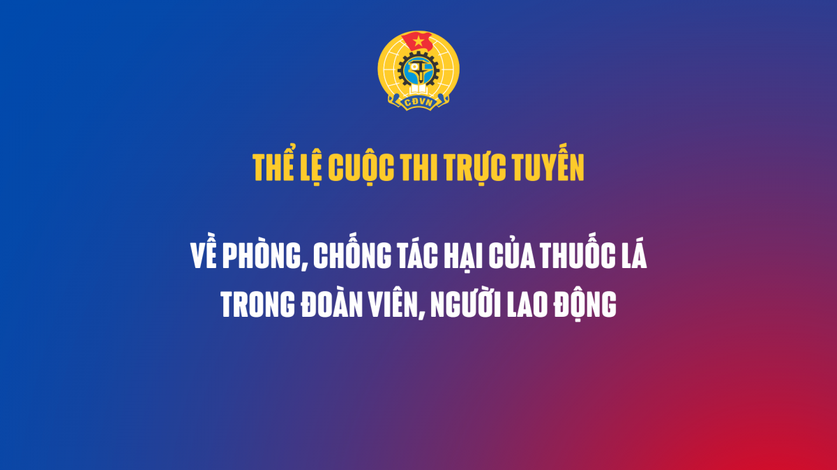 Thể Cuộc thi trực tuyến về phòng, chống tác hại của thuốc lá trong đoàn viên, người lao động