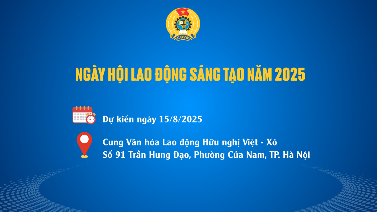 Tổ chức “Ngày hội lao động sáng tạo năm 2025” cấp Tổng Liên đoàn