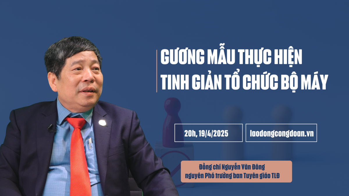 Đón xem Talk Công đoàn: Gương mẫu thực hiện tinh giản tổ chức bộ máy