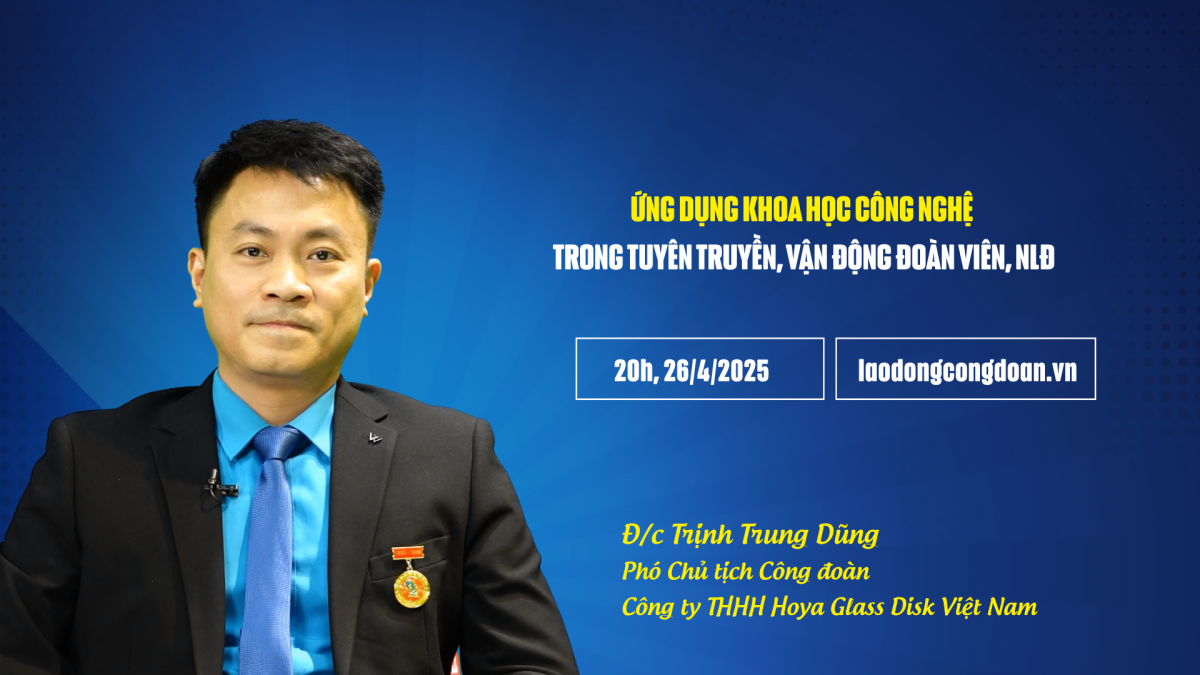 Đón xem Talk Công đoàn: Ứng dụng khoa học công nghệ trong tuyên truyền, vận động đoàn viên, NLĐ.