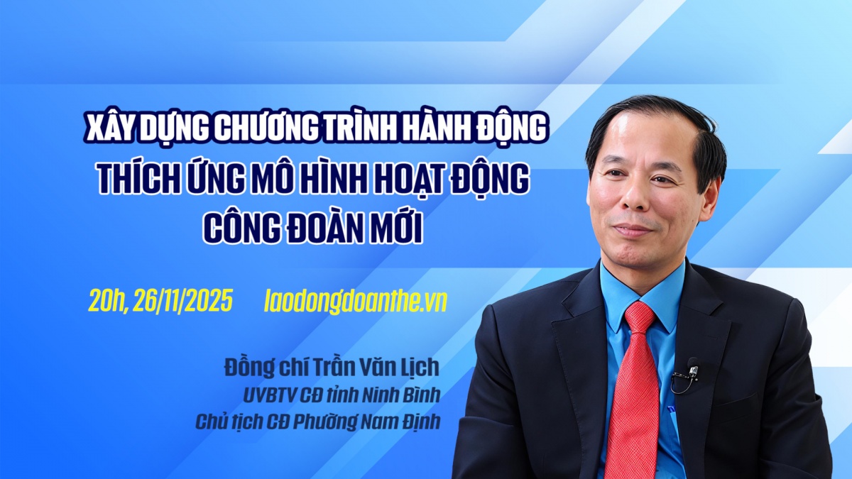 Trailer Talk Công đoàn: Xây dựng chương trình hành động thích ứng mô hình hoạt động công đoàn mới