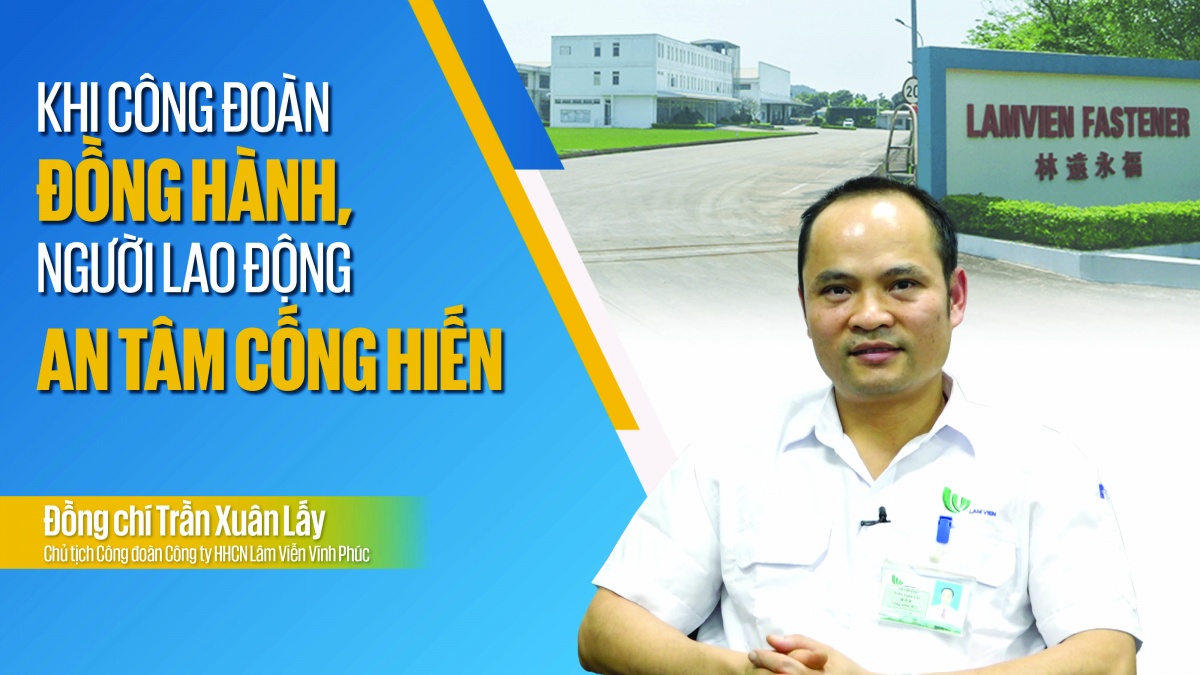 Talk Công đoàn: Khi công đoàn đồng hành, người lao động an tâm cống hiến