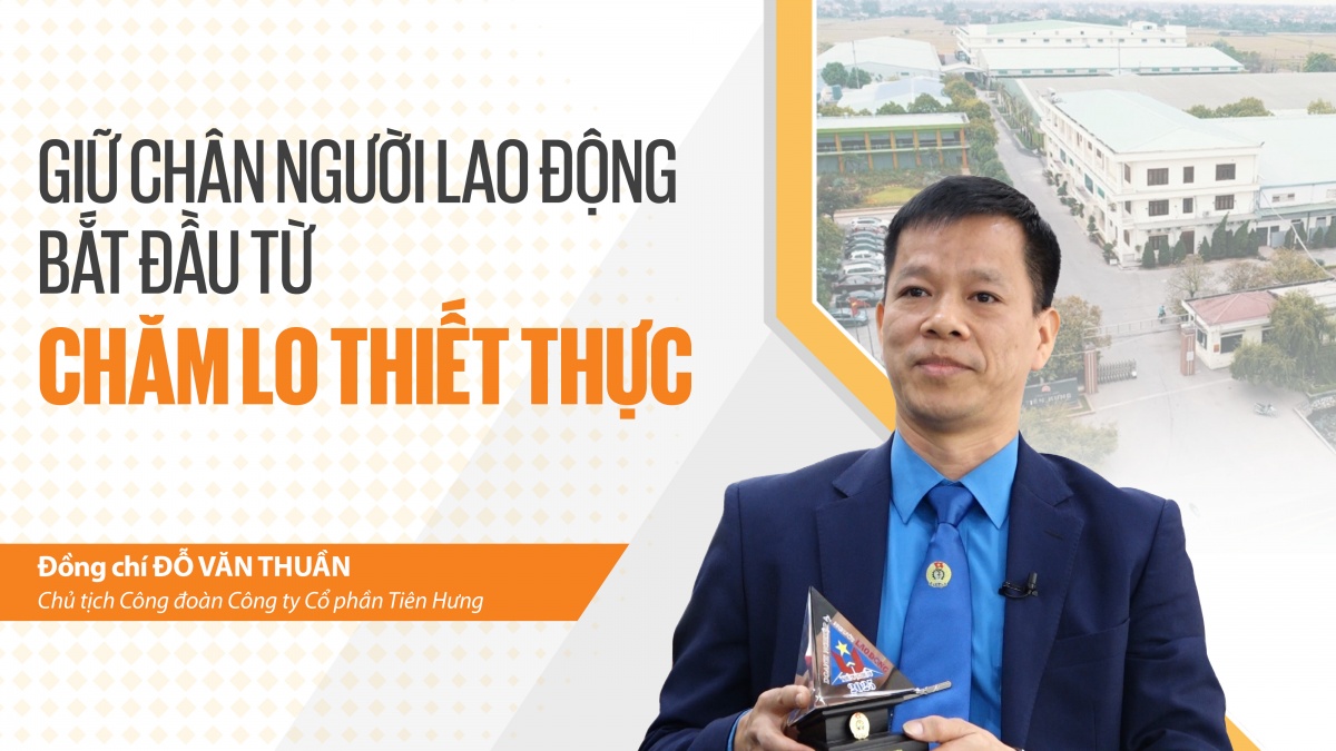 Talk Công đoàn: Giữ chân người lao động bắt đầu từ chăm lo thiết thực