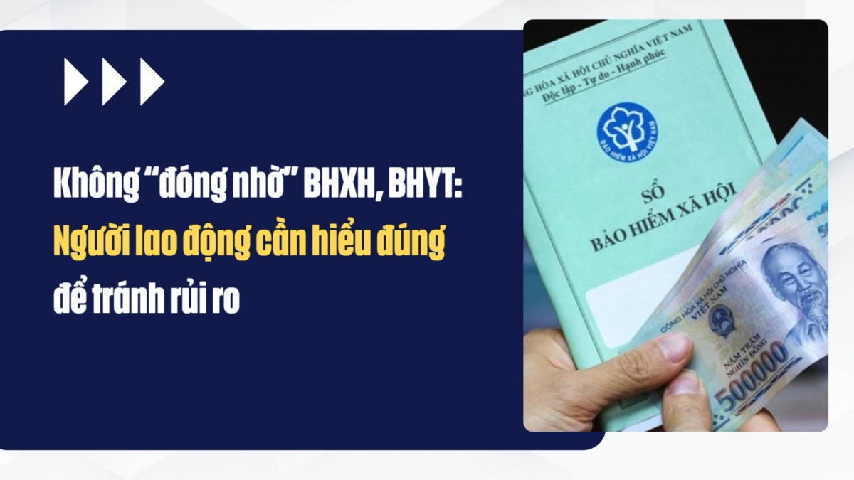 Không “đóng nhờ” BHXH, BHYT: Người lao động cần hiểu đúng để tránh rủi ro
