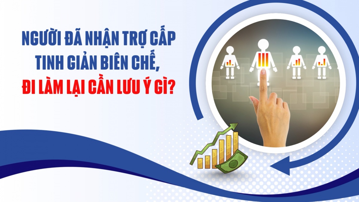 Người đã nhận trợ cấp tinh giản biên chế, đi làm lại cần lưu ý gì?
