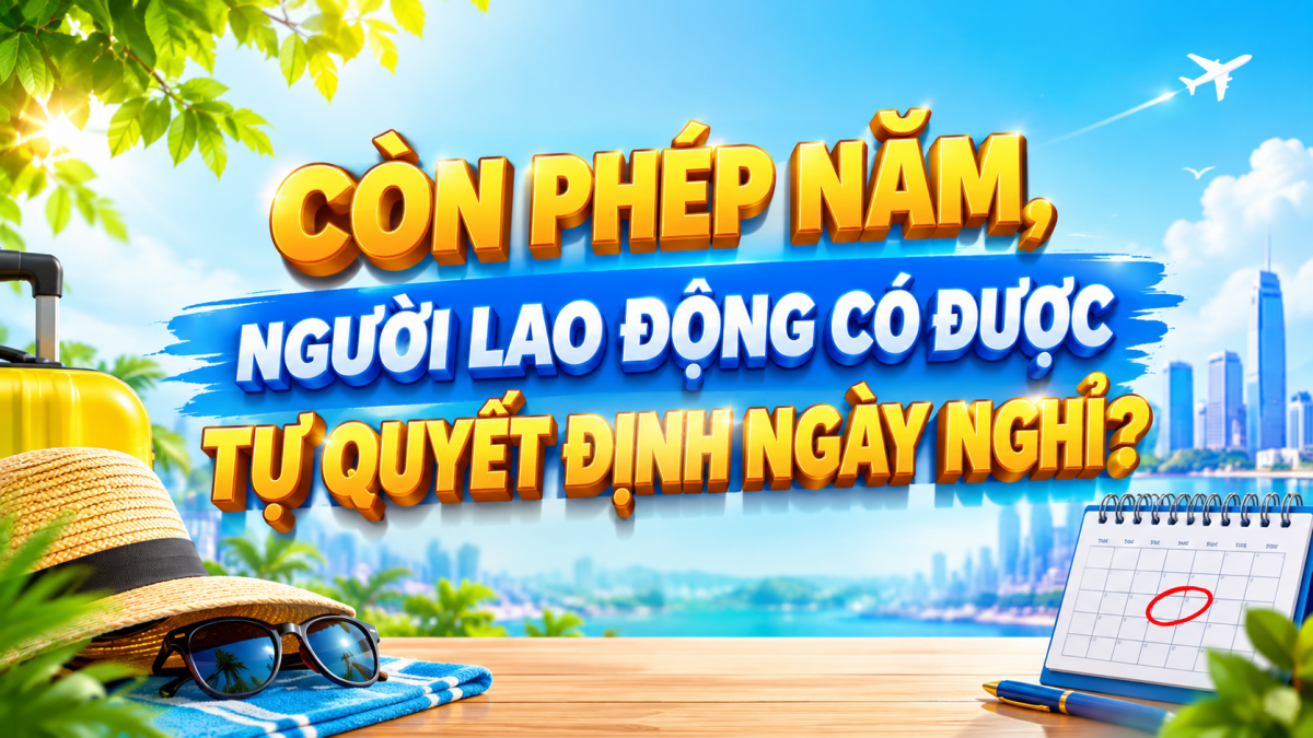 Còn phép năm, người lao động có được tự quyết định ngày nghỉ?
