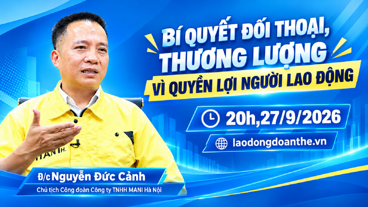 Trailer Talk Công đoàn: Bí quyết đối thoại, thương lượng vì quyền lợi người lao động