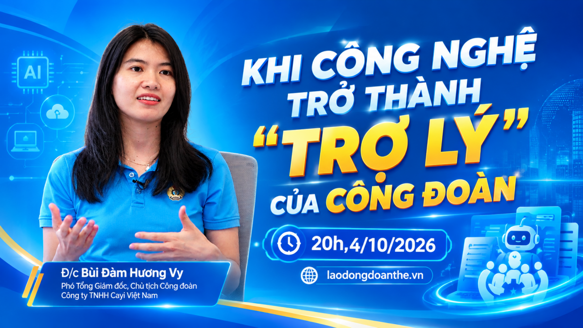 Đón xem Talk Công đoàn: Khi công nghệ trở thành “trợ lý” của công đoàn
