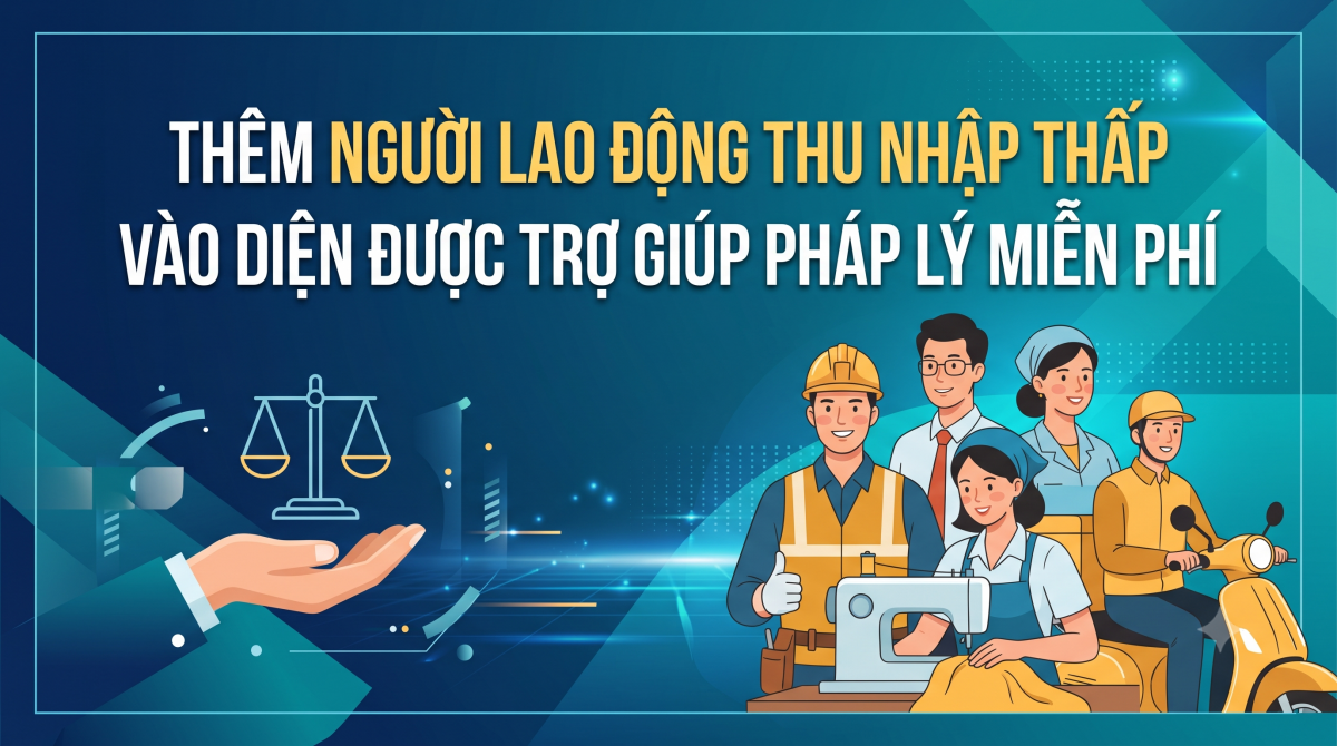 Thêm người lao động thu nhập thấp vào diện được trợ giúp pháp lý miễn phí