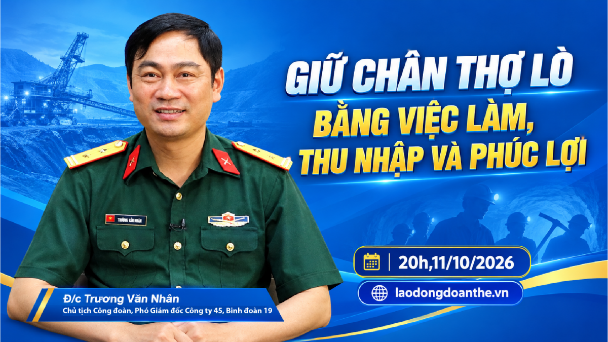 Đón xem Talk Công đoàn: Giữ chân thợ lò bằng việc làm, thu nhập và phúc lợi