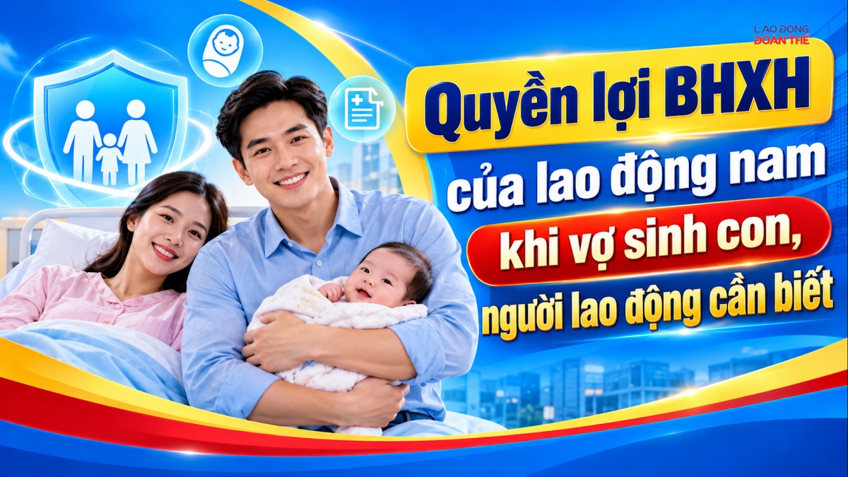 Quyền lợi BHXH của lao động nam khi vợ sinh con, người lao động cần biết