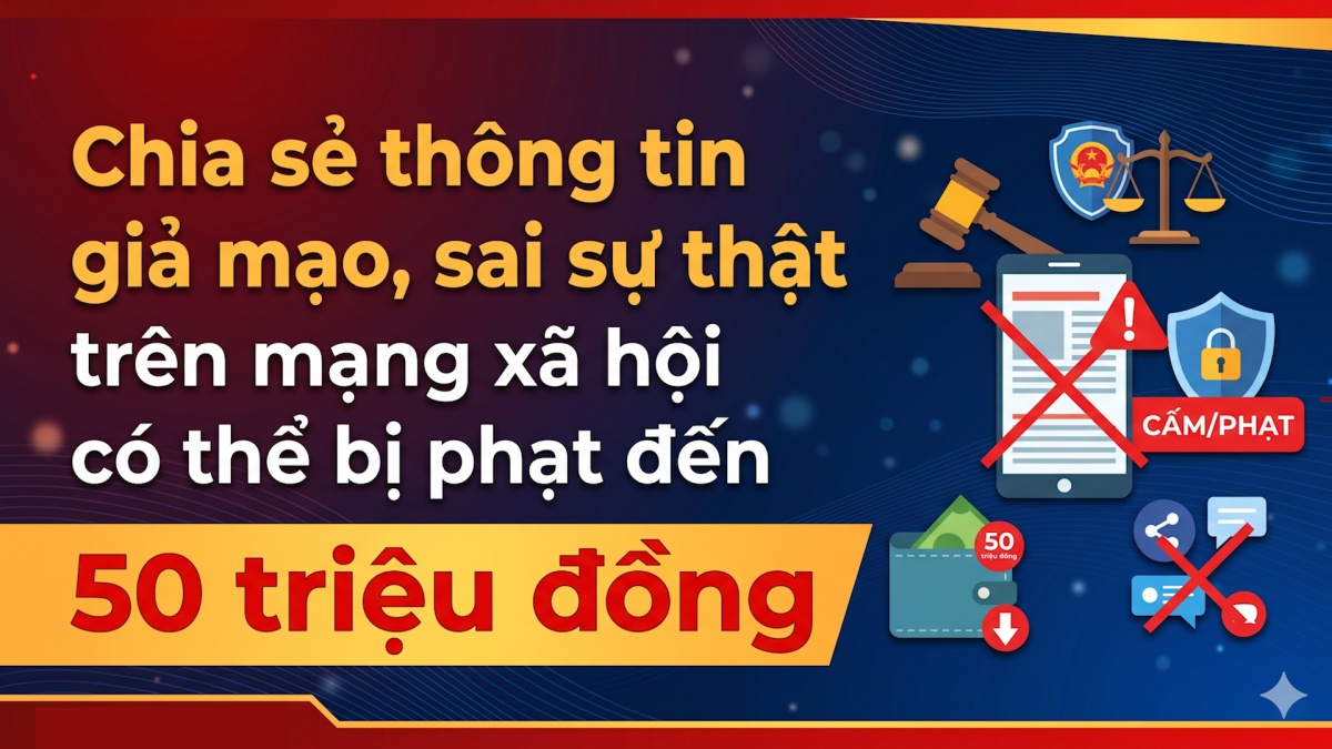 Chia sẻ thông tin giả mạo, sai sự thật trên mạng xã hội có thể bị phạt đến 50 triệu đồng